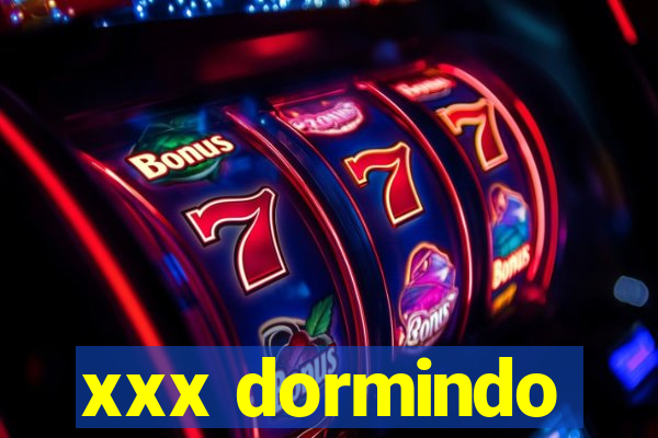 xxx dormindo